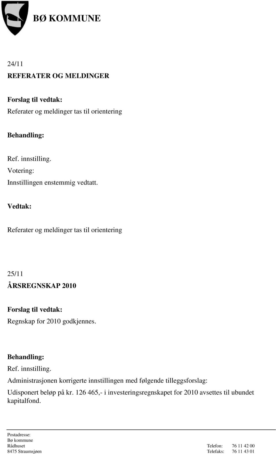 Referater og meldinger tas til orientering 25/11 ÅRSREGNSKAP 2010 Regnskap for 2010