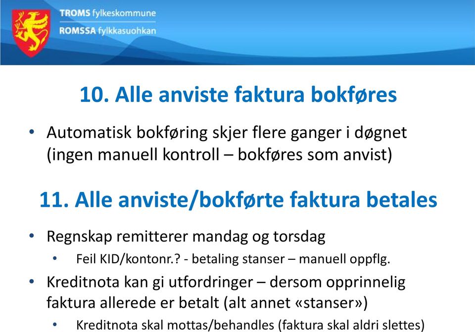 Alle anviste/bokførte faktura betales Regnskap remitterer mandag og torsdag Feil KID/kontonr.