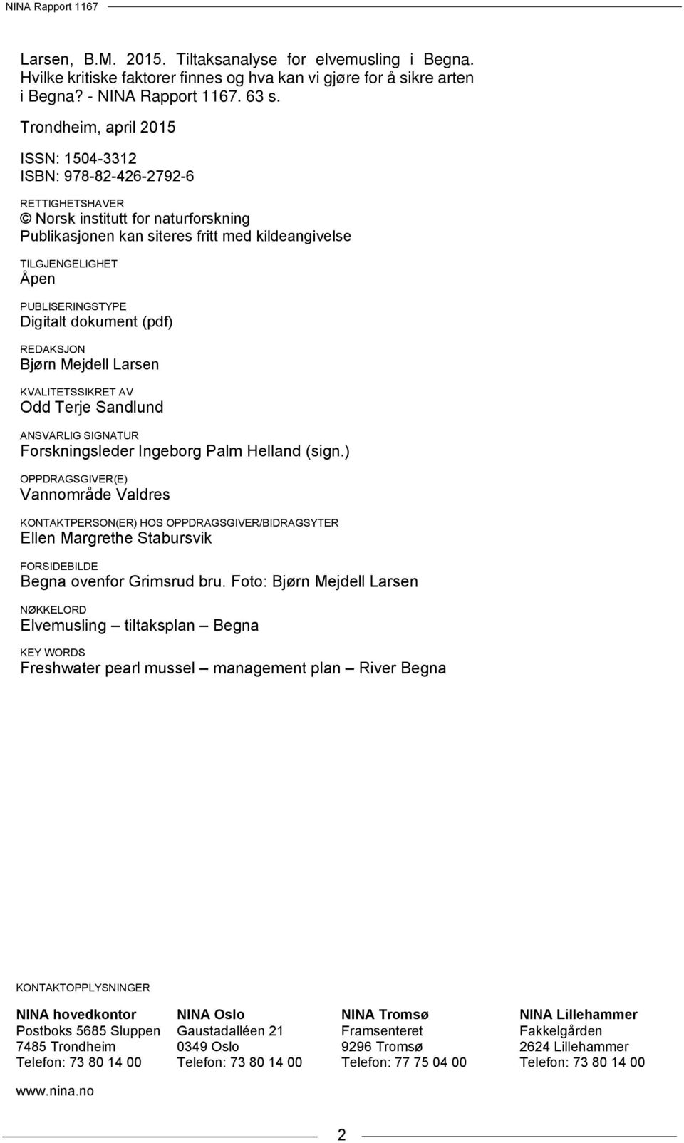 PUBLISERINGSTYPE Digitalt dokument (pdf) REDAKSJON Bjørn Mejdell Larsen KVALITETSSIKRET AV Odd Terje Sandlund ANSVARLIG SIGNATUR Forskningsleder Ingeborg Palm Helland (sign.
