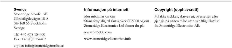 se Informasjon på internett Mer informasjon om Stoneridge digital fartskriver SE5000 og om Stoneridge Electronics Ltd