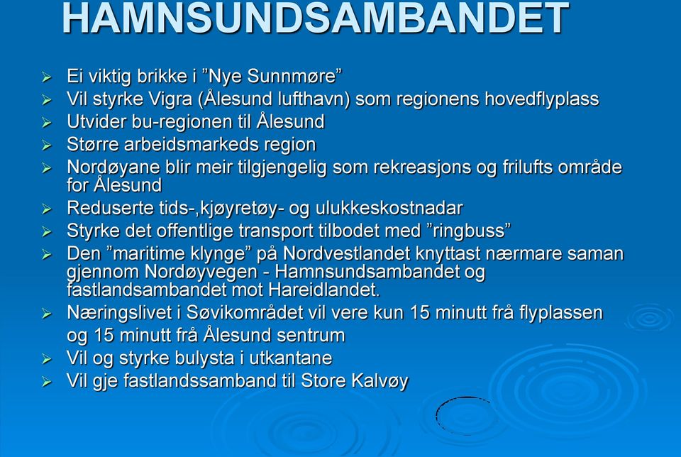 tilbodet med ringbuss Den maritime klynge på Nordvestlandet knyttast nærmare saman gjennom Nordøyvegen - Hamnsundsambandet og fastlandsambandet mot Hareidlandet.