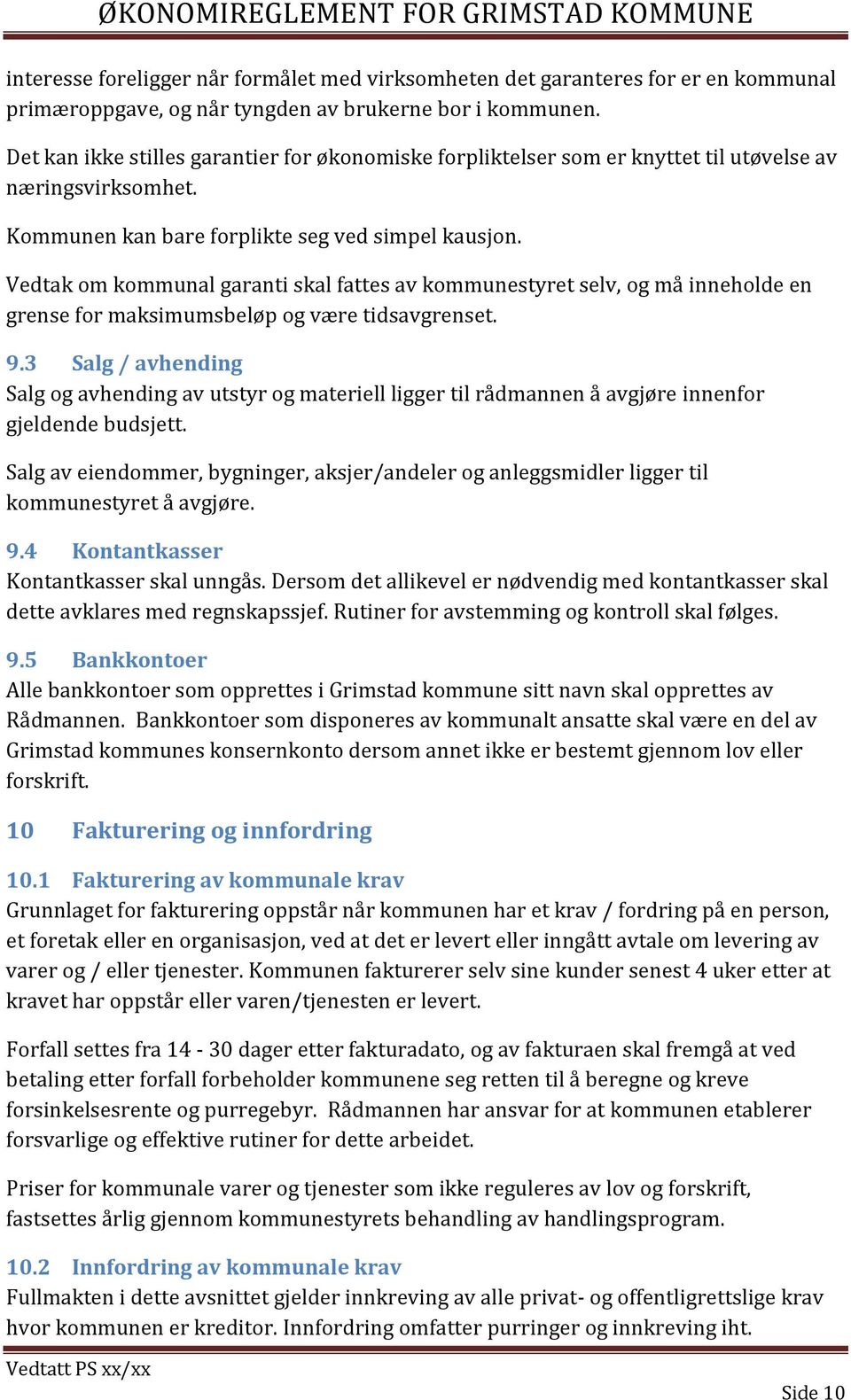 Vedtak om kommunal garanti skal fattes av kommunestyret selv, og må inneholde en grense for maksimumsbeløp og være tidsavgrenset. 9.