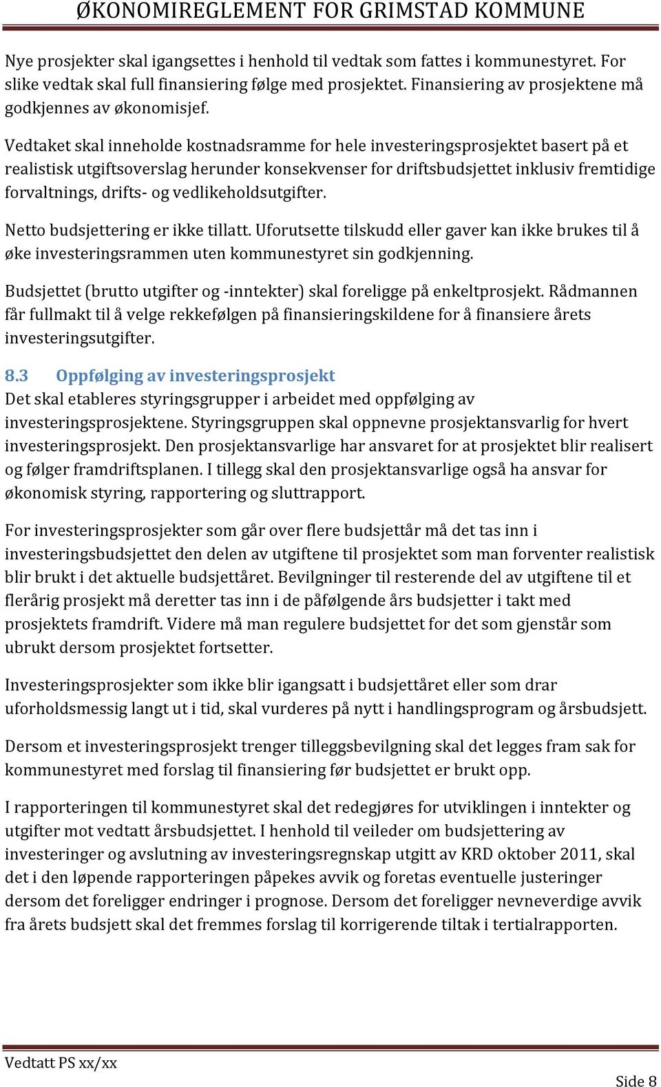 vedlikeholdsutgifter. Netto budsjettering er ikke tillatt. Uforutsette tilskudd eller gaver kan ikke brukes til å øke investeringsrammen uten kommunestyret sin godkjenning.