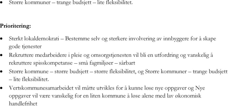 og omsorgstjenesten vil bli en utfordring og vanskelig å rekruttere spisskompetanse små fagmiljøer sårbart Større kommune større budsjett større