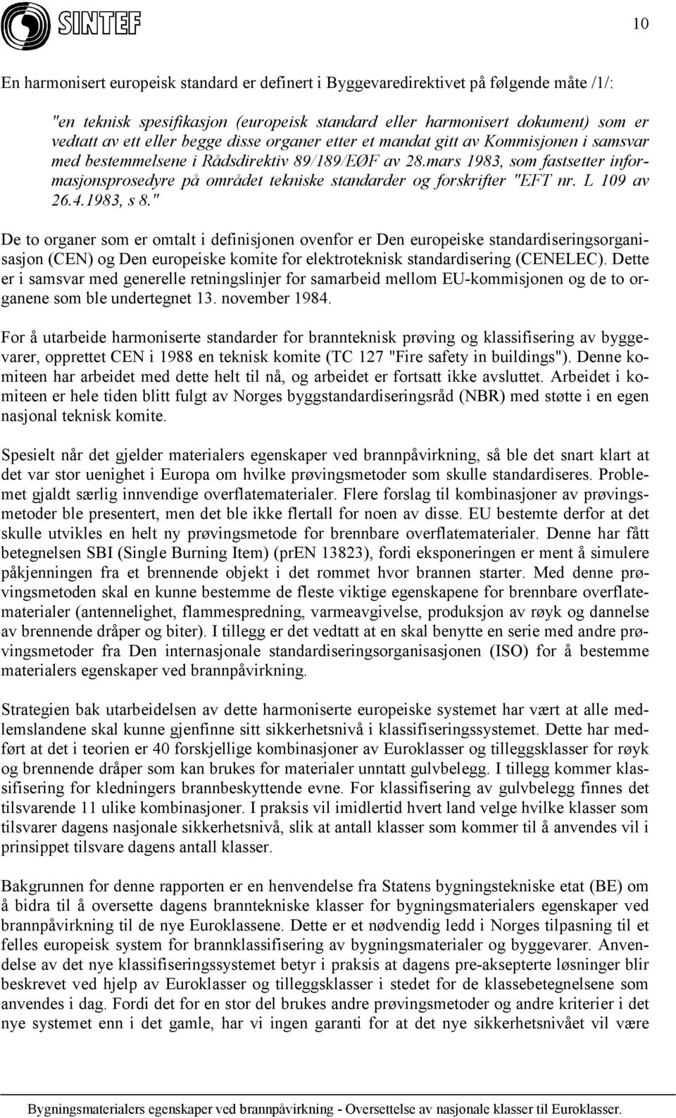 mars 1983, som fastsetter informasjonsprosedyre på området tekniske standarder og forskrifter "EFT nr. L 109 av 26.4.1983, s 8.