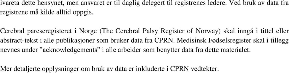 Cerebral pareseregisteret i Norge (The Cerebral Palsy Register of Norway) skal inngå i tittel eller abstract-tekst i alle