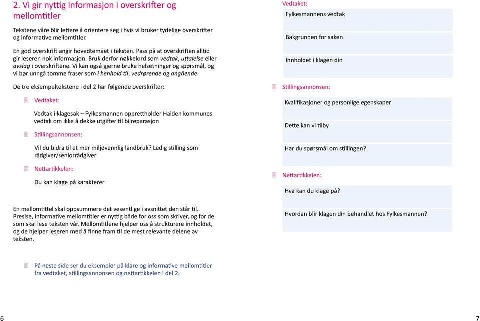 Vi kan også gjerne bruke helsetninger og spørsmål, og vi bør unngå tomme fraser som i henhold til, vedrørende og angående.