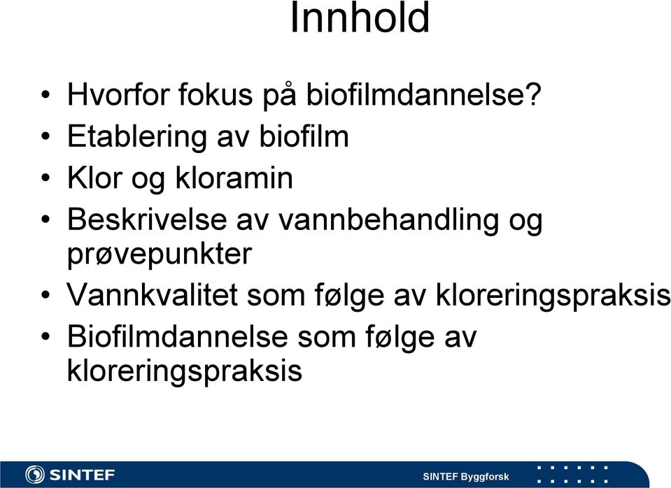 vannbehandling og prøvepunkter Vannkvalitet som følge