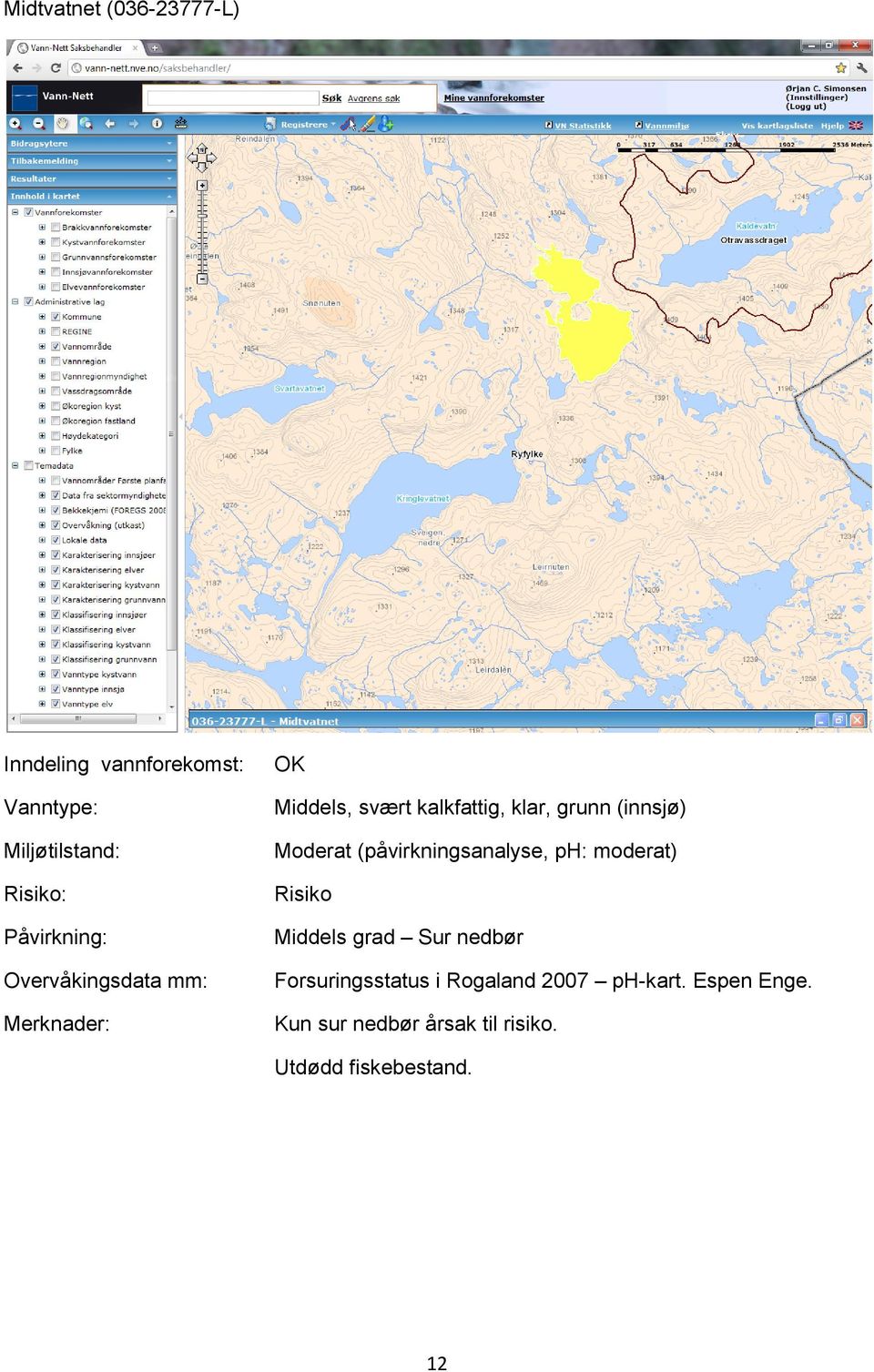 moderat) Middels grad Sur nedbør Forsuringsstatus i Rogaland 2007
