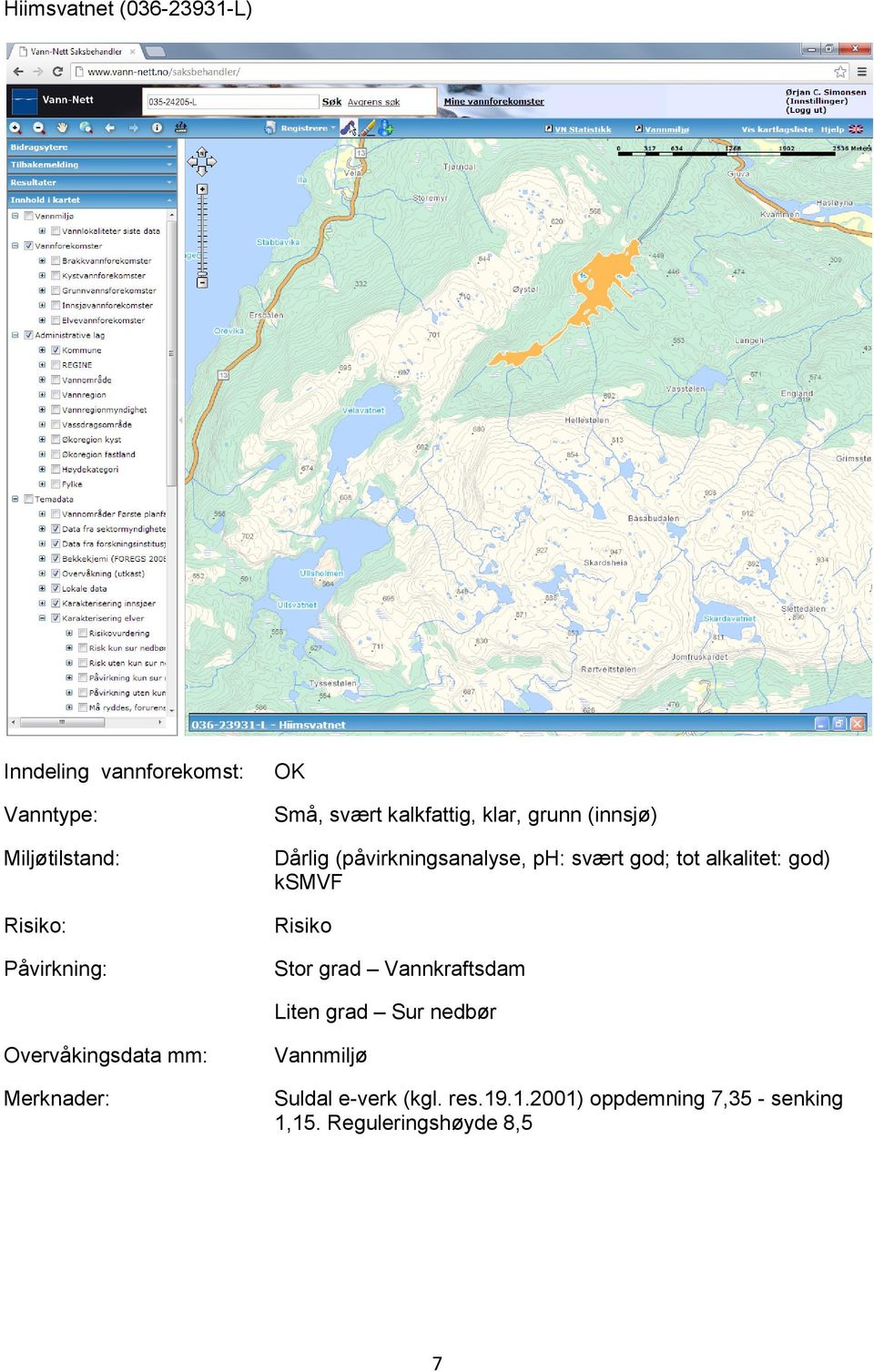 grad Vannkraftsdam Liten grad Sur nedbør Overvåkingsdata mm: Vannmiljø