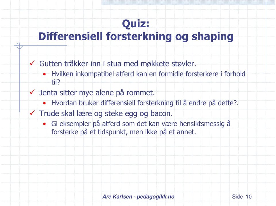 Hvordan bruker differensiell forsterkning til å endre på dette?. Trude skal lære og steke egg og bacon.