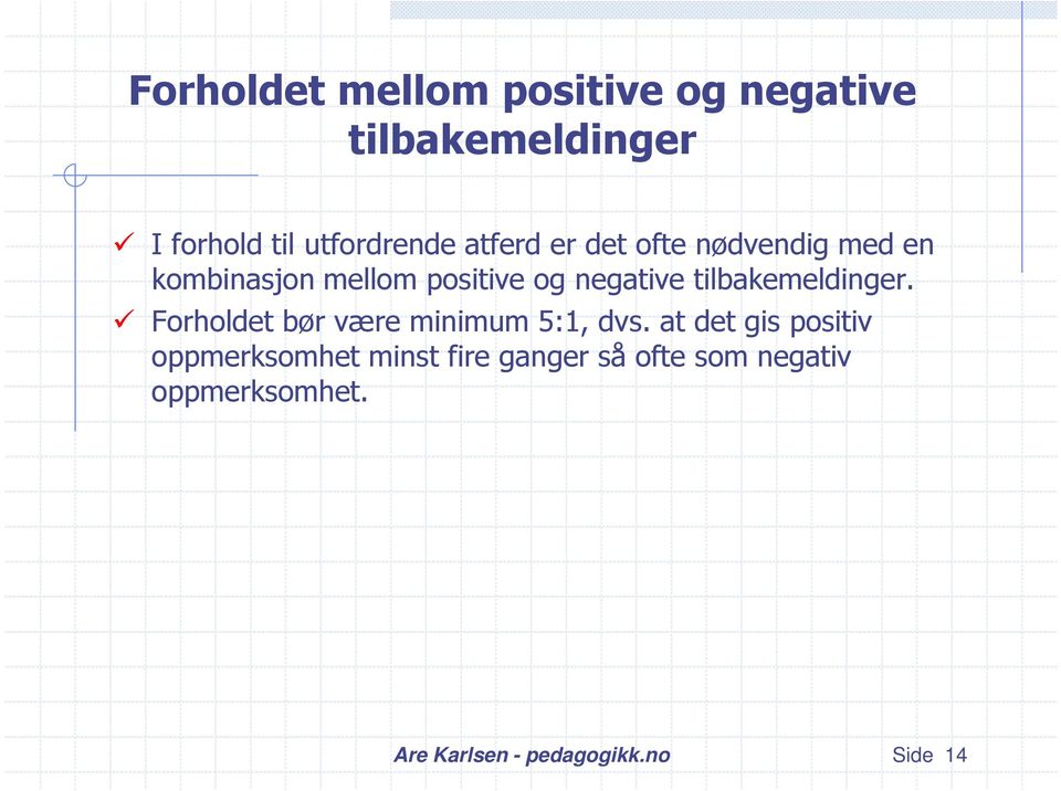 og negative tilbakemeldinger. Forholdet bør være minimum 5:1, dvs.