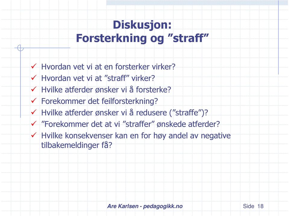 Forekommer det feilforsterkning? Hvilke atferder ønsker vi å redusere ( straffe )?