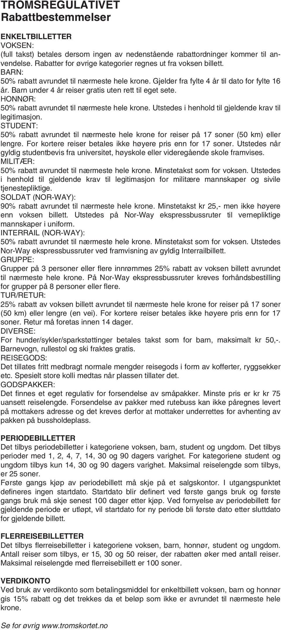 Barn under 4 år reiser gratis uten rett til eget sete. HONNØR: 50% rabatt avrundet til nærmeste hele krone. Utstedes i henhold til gjeldende krav til legitimasjon.