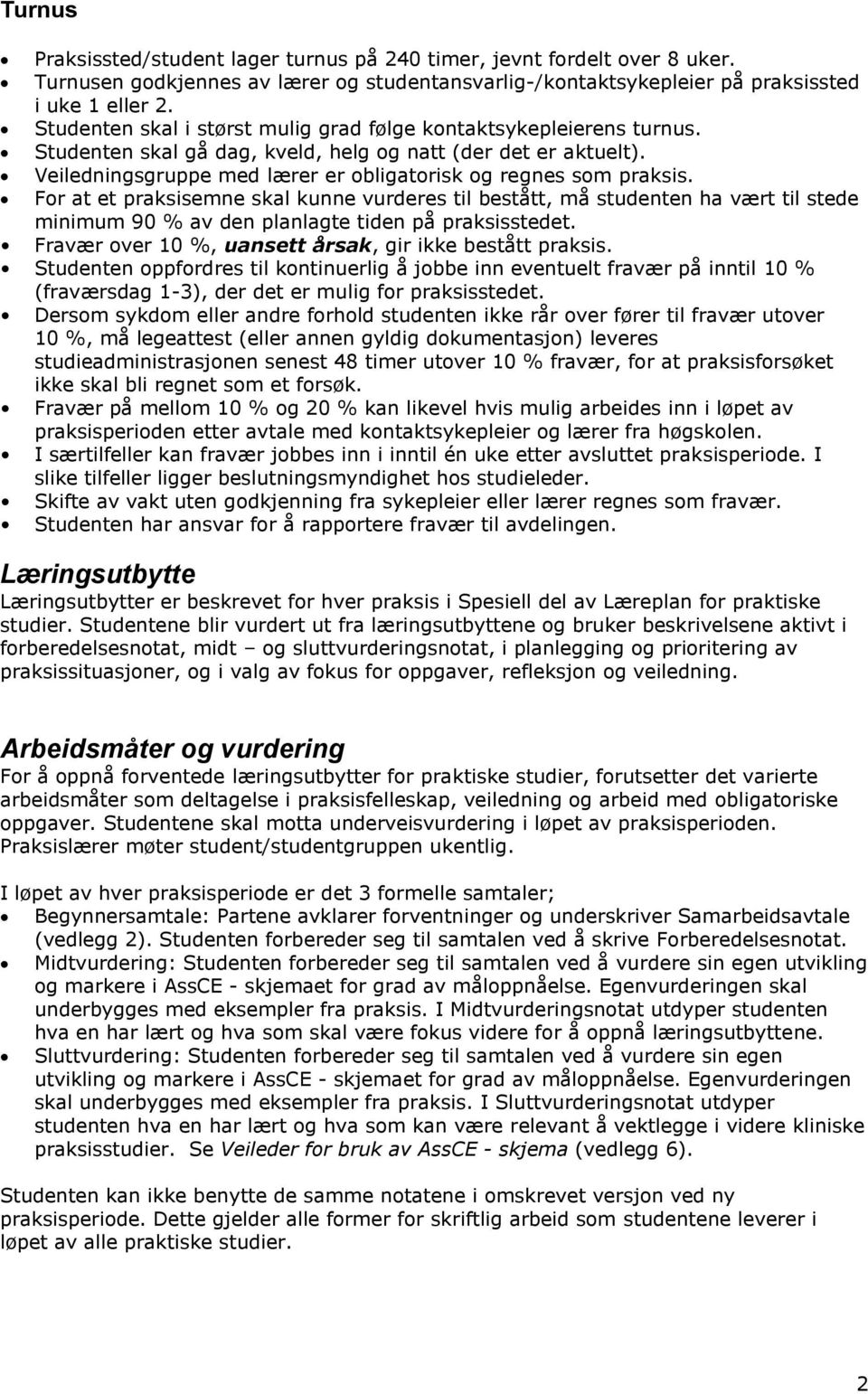 Veiledningsgruppe med lærer er obligatorisk og regnes som praksis.