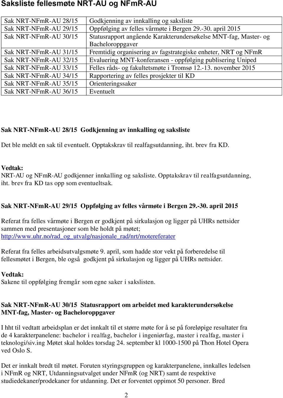 Sak NRT-NFmR-AU 32/15 Evaluering MNT-konferansen - oppfølging publisering Uniped Sak NRT-NFmR-AU 33/15 Felles råds- og fakultetsmøte i Tromsø 12.-13.