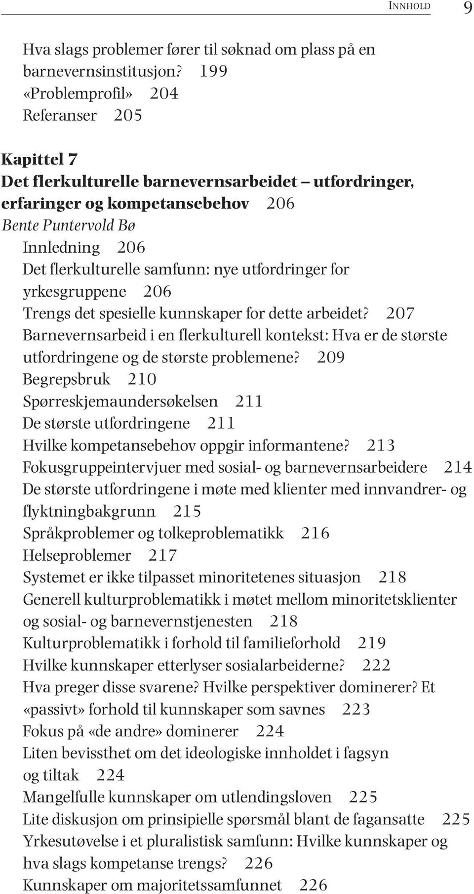 nye utfordringer for yrkesgruppene 206 Trengs det spesielle kunnskaper for dette arbeidet? 207 Barnevernsarbeid i en flerkulturell kontekst: Hva er de største utfordringene og de største problemene?