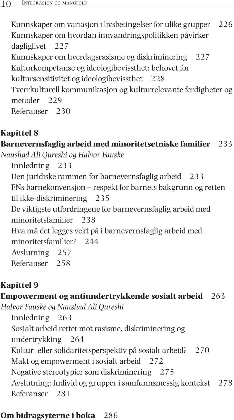 Referanser 230 Kapittel 8 Barnevernsfaglig arbeid med minoritetsetniske familier 233 Naushad Ali Qureshi og Halvor Fauske Innledning 233 Den juridiske rammen for barnevernsfaglig arbeid 233 FNs