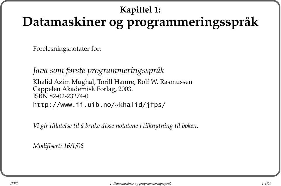 Rasmussen Cappelen Akademisk Forlag, 2003. ISBN 82-02-23274-0 http://www.ii.uib.