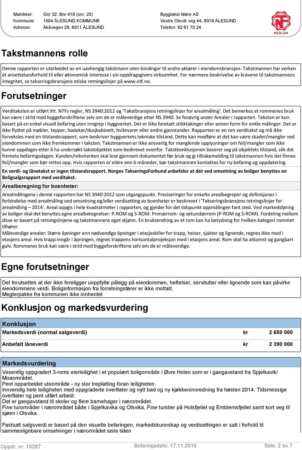 For nærmere besivelse av avene til takstmannens integritet, se takseringsbransjens etiske retningslinjer på www.ntf.no. Forutsetninger Verditaksten er utført iht.