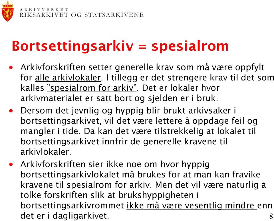 Dersom det jevnlig og hyppig blir brukt arkivsaker i bortsettingsarkivet, vil det være lettere å oppdage feil og mangler i tide.