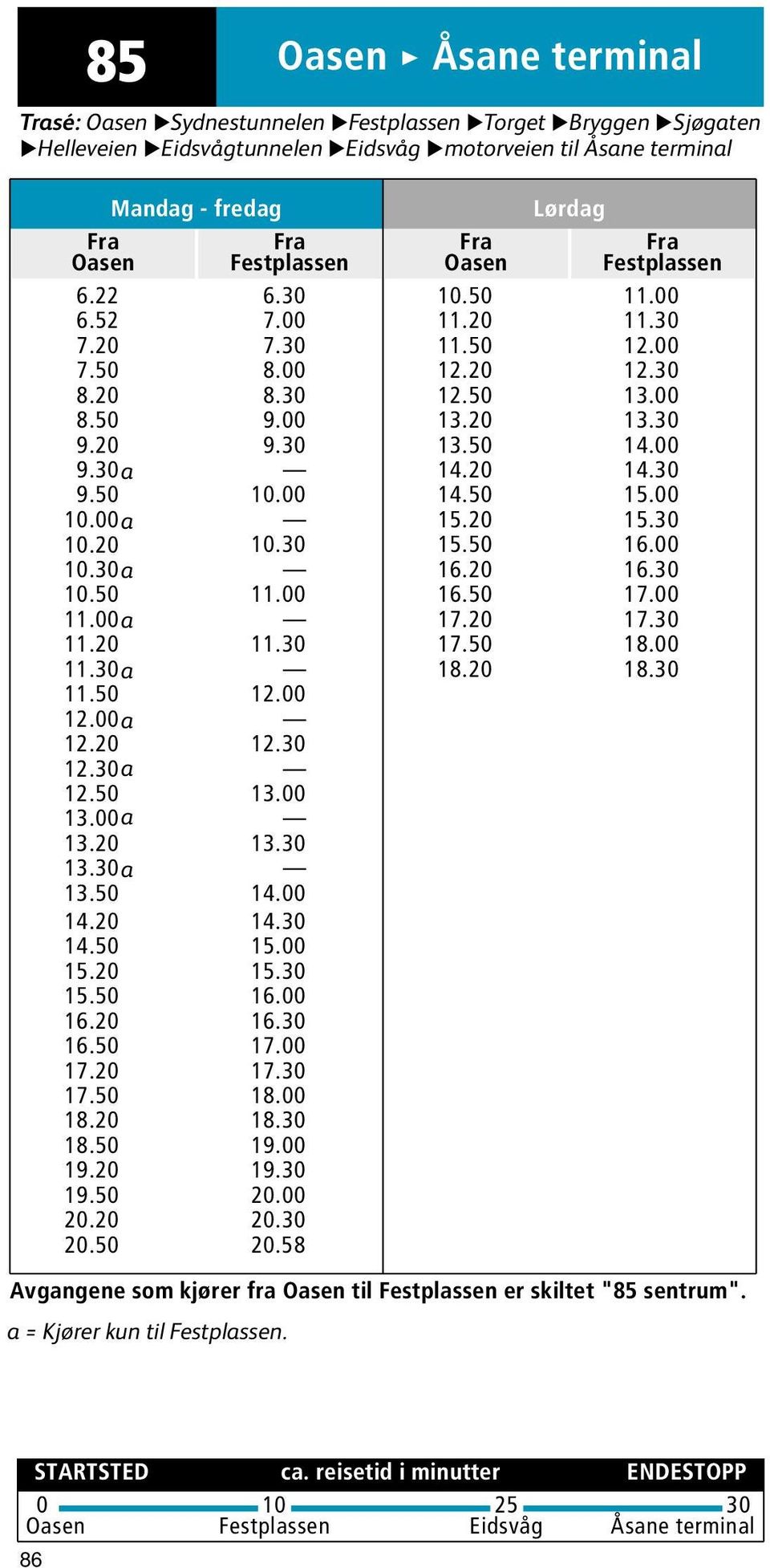 >Flaktveitsvingane>Breimyra>Flaktveit >Kaigaten>Torget>Bryggen>Sjøgaten>Helleveien>Eidsvågtunnelen>Eidsvåg> uhelleveien ueidsvågtunnelen ueidsvåg snuplass.