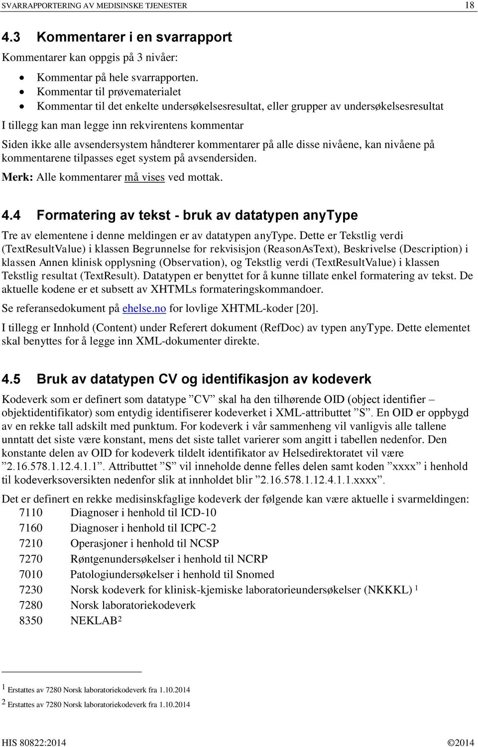 håndterer kommentarer på alle disse nivåene, kan nivåene på kommentarene tilpasses eget system på avsendersiden. Merk: Alle kommentarer må vises ved mottak. 4.