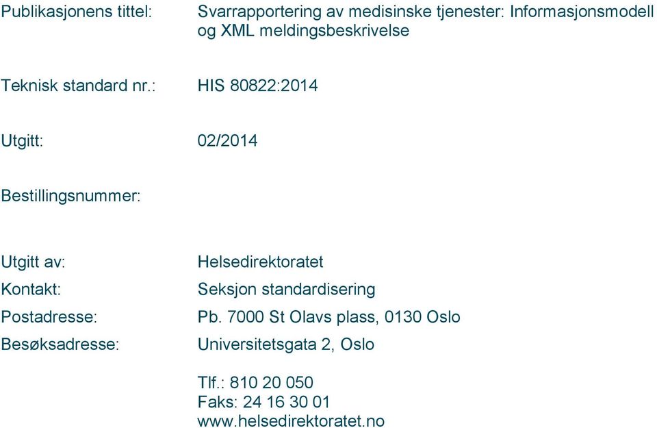 : HIS 80822:2014 Utgitt: 02/2014 Bestillingsnummer: Utgitt av: Kontakt: Postadresse: