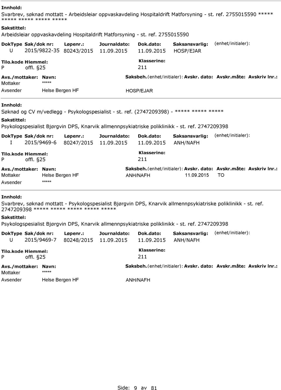 (2747209398) - ***** ***** ***** sykologspesialist Bjørgvin DS, Knarvik allmennpsykiatriske poliklinikk - st. ref. 2747209398 2015/9469-6 80247/2015 ANH/NAFH Avs./mottaker: Navn: Saksbeh. Avskr.