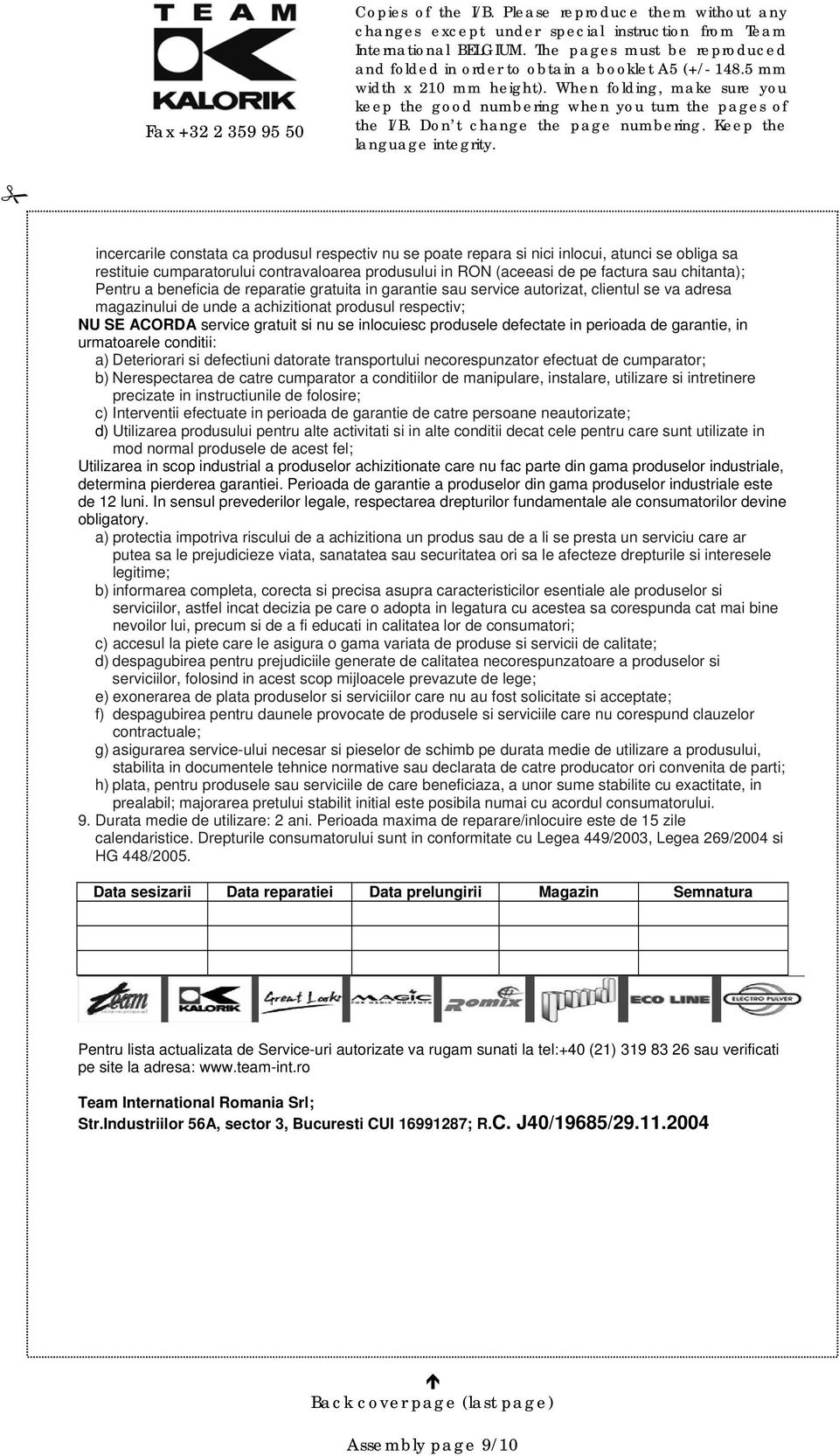 inlocuiesc produsele defectate in perioada de garantie, in urmatoarele conditii: a) Deteriorari si defectiuni datorate transportului necorespunzator efectuat de cumparator; b) Nerespectarea de catre