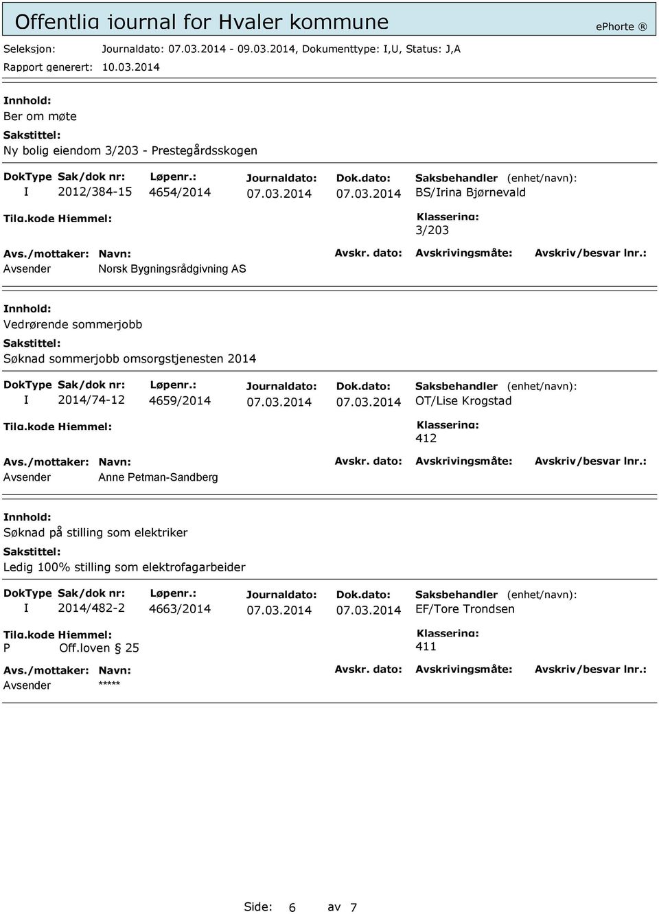 Bjørnevald 3/203 Avsender Norsk Bygningsrådgivning AS nnhold: Vedrørende sommerjobb Søknad sommerjobb omsorgstjenesten 2014