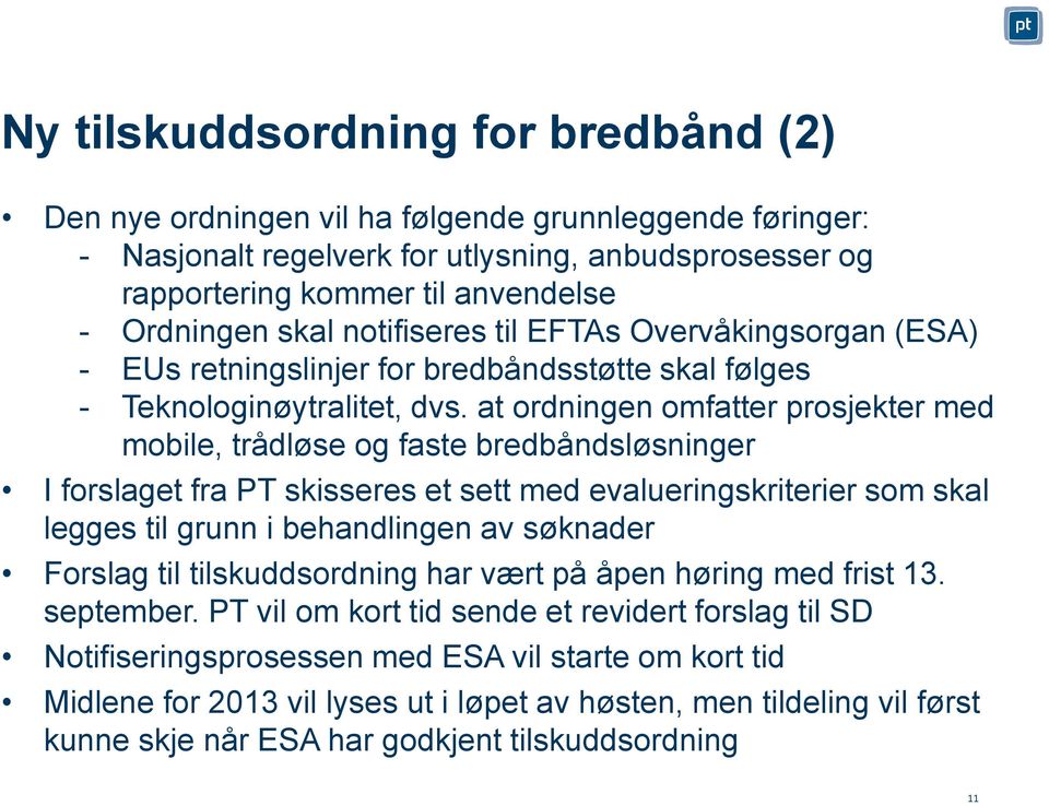 at ordningen omfatter prosjekter med mobile, trådløse og faste bredbåndsløsninger I forslaget fra PT skisseres et sett med evalueringskriterier som skal legges til grunn i behandlingen av søknader