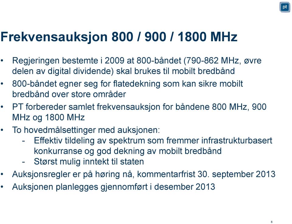 900 MHz og 1800 MHz To hovedmålsettinger med auksjonen: - Effektiv tildeling av spektrum som fremmer infrastrukturbasert konkurranse og god dekning av