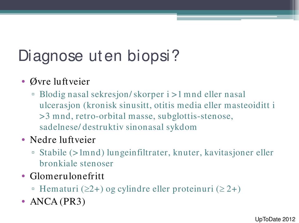 media eller masteoiditt i >3 mnd, retro-orbital masse, subglottis-stenose, sadelnese/destruktiv sinonasal