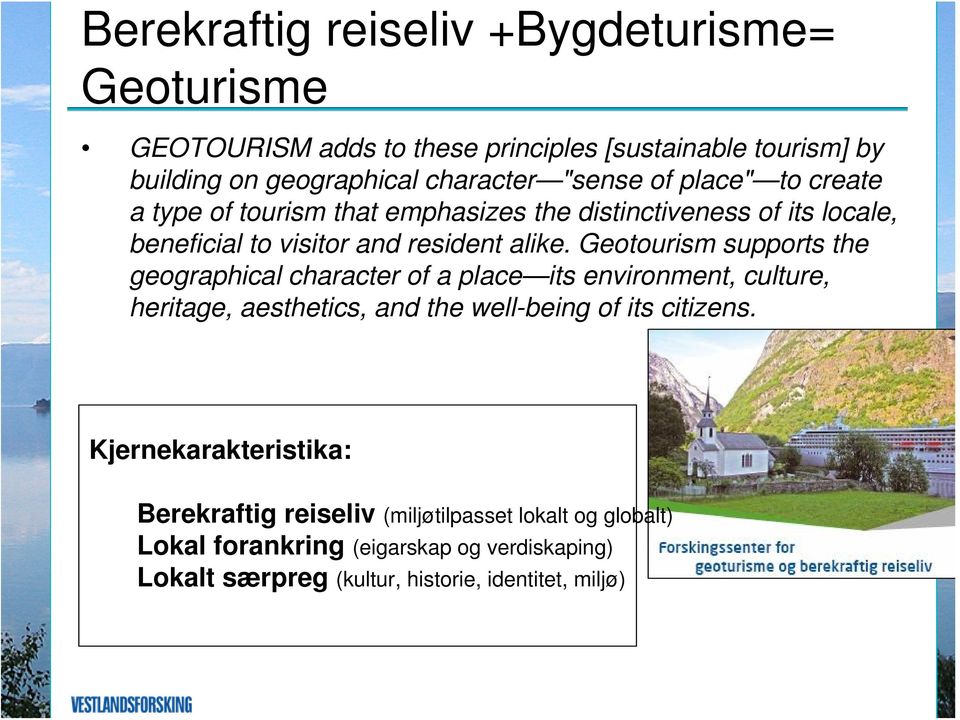 Geotourism supports the geographical character of a place its environment, culture, heritage, aesthetics, and the well-being of its citizens.