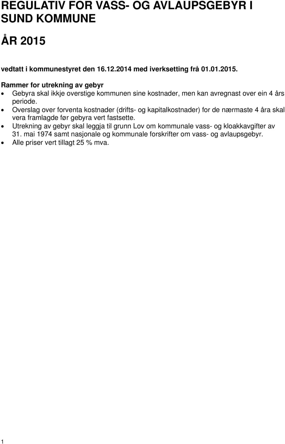 Rammer for utrekning av gebyr Gebyra skal ikkje overstige kommunen sine kostnader, men kan avregnast over ein 4 års periode.