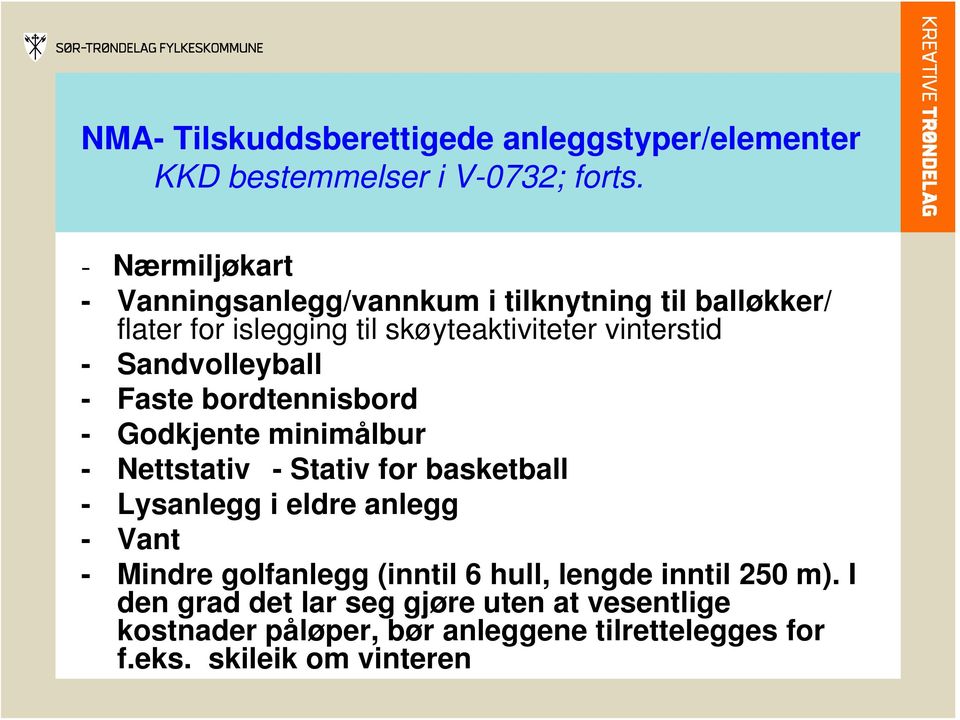 Sandvolleyball - Faste bordtennisbord - Godkjente minimålbur - Nettstativ - Stativ for basketball - Lysanlegg i eldre anlegg -