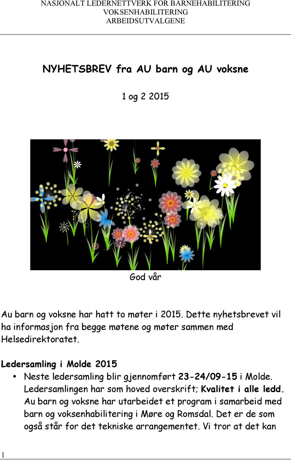 Ledersamling i Molde 2015 Neste ledersamling blir gjennomført 23-24/09-15 i Molde. Ledersamlingen har som hoved overskrift; Kvalitet i alle ledd.