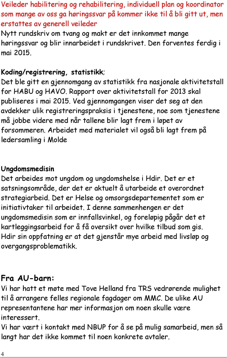 Koding/registrering, statistikk; Det ble gitt en gjennomgang av statistikk fra nasjonale aktivitetstall for HABU og HAVO. Rapport over aktivitetstall for 2013 skal publiseres i mai 2015.