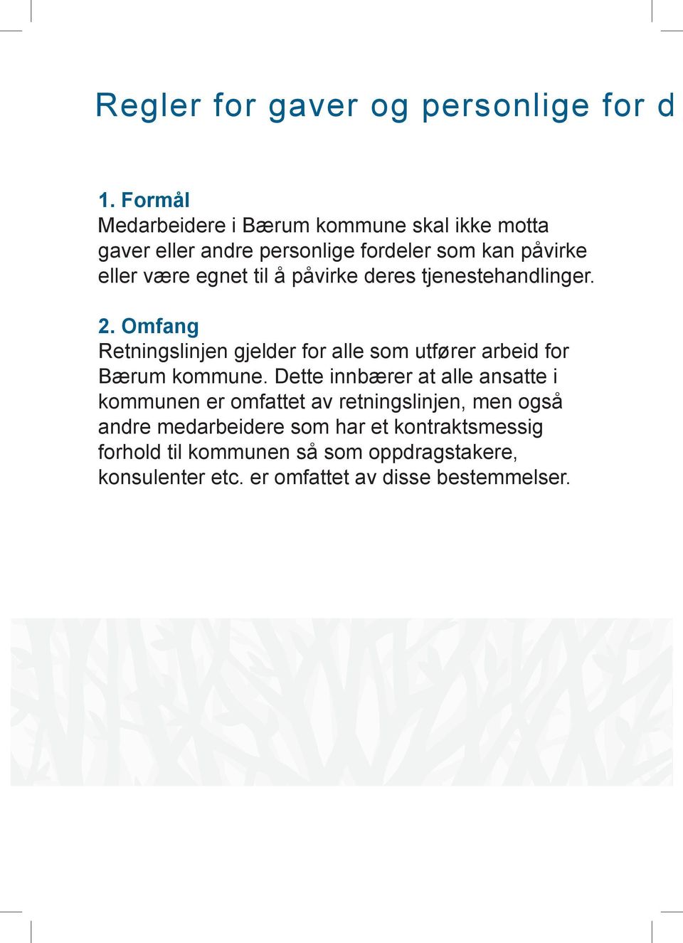 å påvirke deres tjenestehandlinger. 2. Omfang Retningslinjen gjelder for alle som utfører arbeid for Bærum kommune.