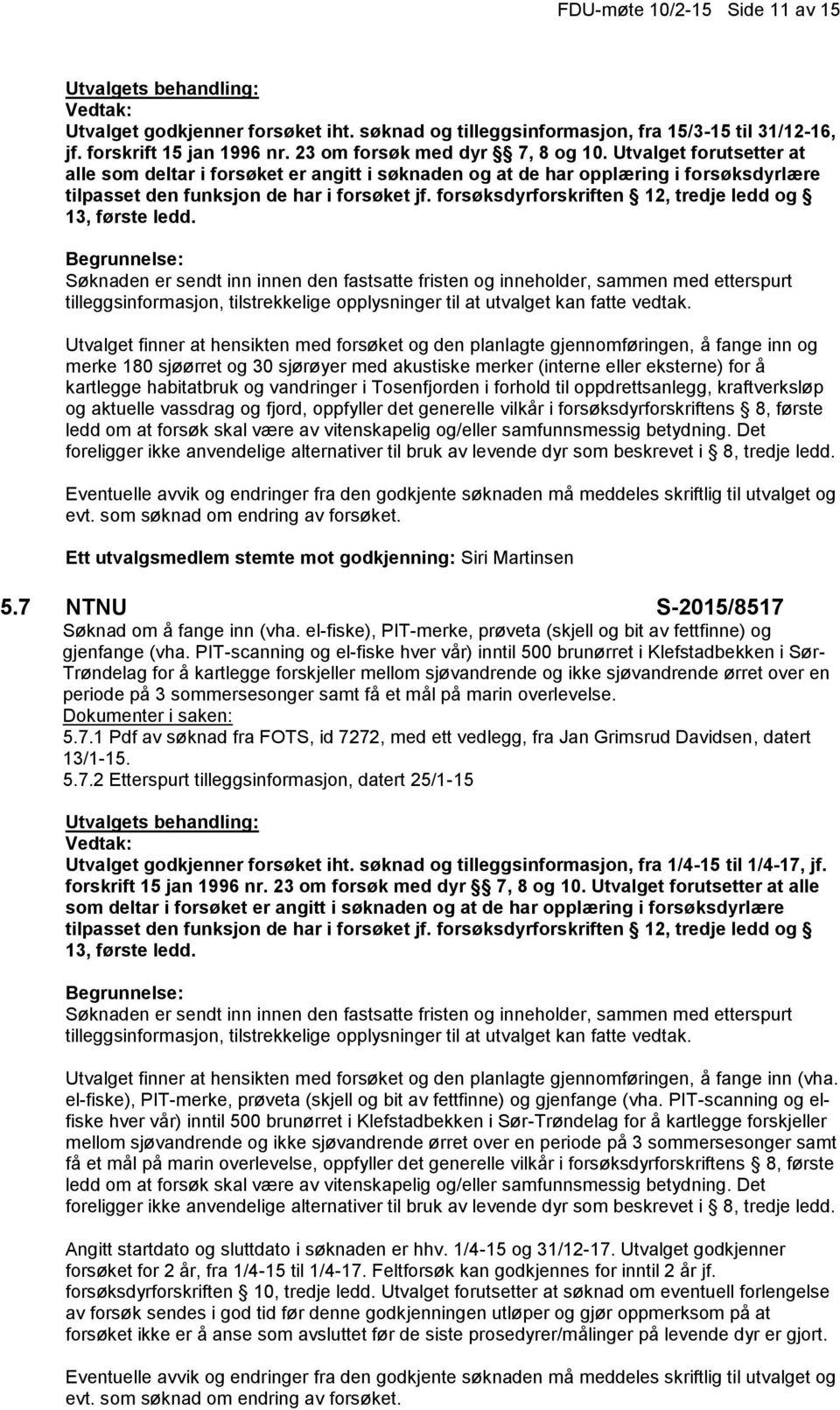 forsøksdyrforskriften 12, tredje ledd og 13, første ledd.