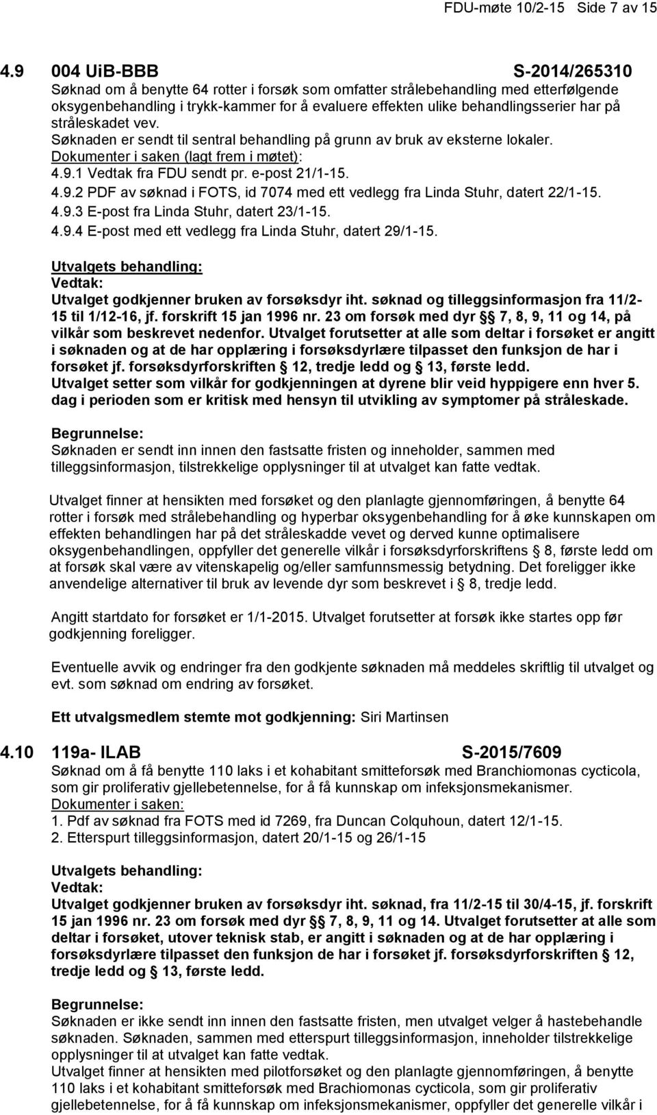 på stråleskadet vev. Søknaden er sendt til sentral behandling på grunn av bruk av eksterne lokaler. Dokumenter i saken (lagt frem i møtet): 4.9.