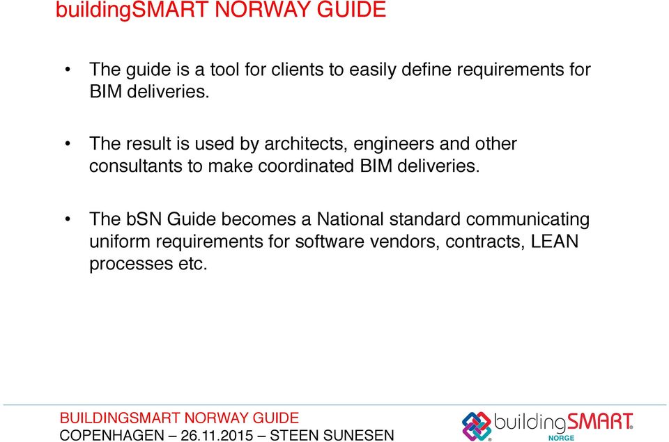 ! The result is used by architects, engineers and other consultants to make coordinated BIM deliveries.