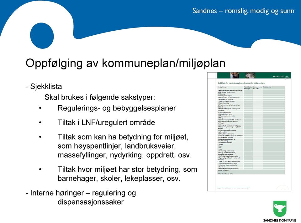 høyspentlinjer, landbruksveier, massefyllinger, nydyrking, oppdrett, osv.