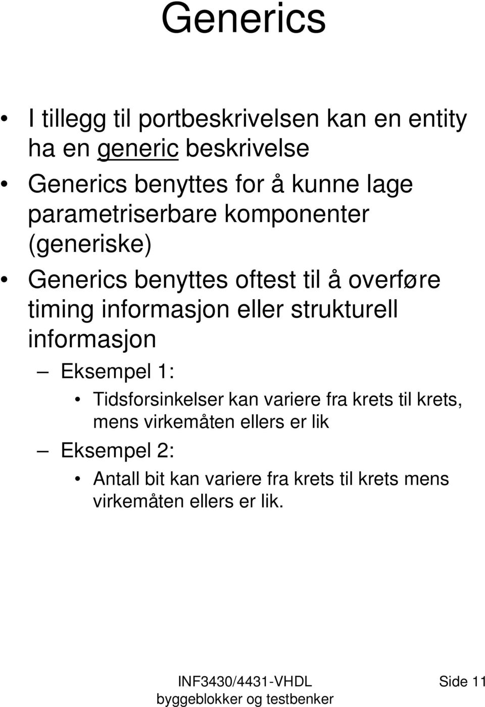 informasjon eller strukturell informasjon Eksempel 1: Tidsforsinkelser kan variere fra krets til krets,