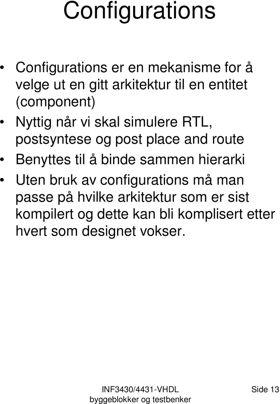 Benyttes til å binde sammen hierarki Uten bruk av configurations må man passe på hvilke