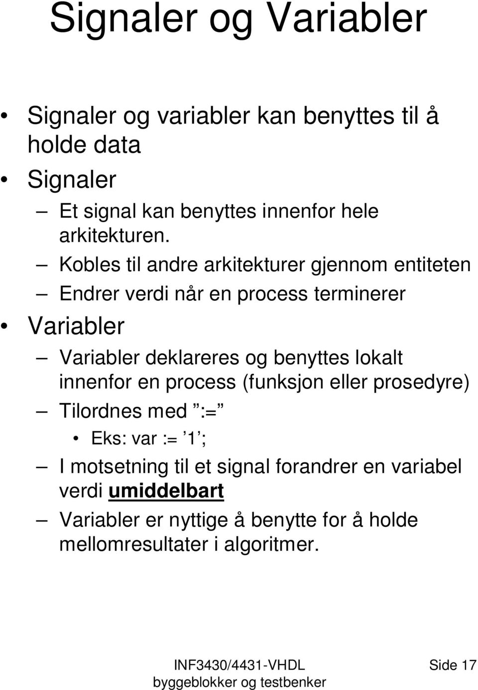 Kobles til andre arkitekturer gjennom entiteten Endrer verdi når en process terminerer Variabler Variabler deklareres og