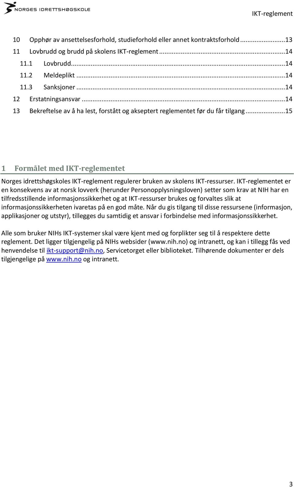 .. 15 1 Formålet med IKT-reglementet Norges idrettshøgskoles IKT-reglement regulerer bruken av skolens IKT-ressurser.