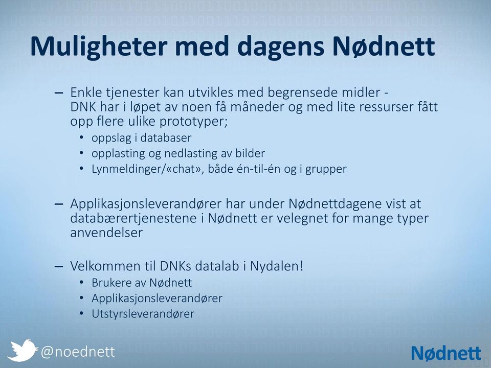 både én-til-én og i grupper Applikasjonsleverandører har under Nødnettdagene vist at databærertjenestene i Nødnett er velegnet