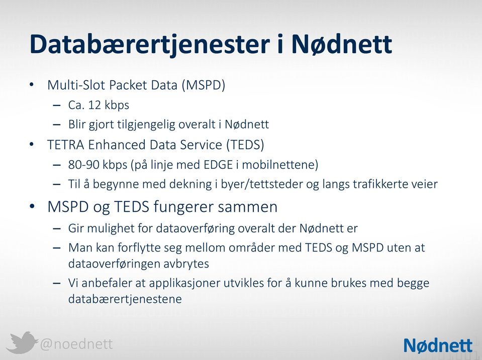 Til å begynne med dekning i byer/tettsteder og langs trafikkerte veier MSPD og TEDS fungerer sammen Gir mulighet for